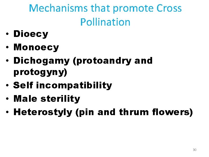 Mechanisms that promote Cross Pollination • Dioecy • Monoecy • Dichogamy (protoandry and protogyny)