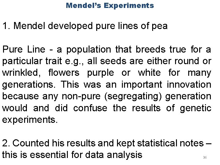 Mendel’s Experiments 1. Mendel developed pure lines of pea Pure Line - a population