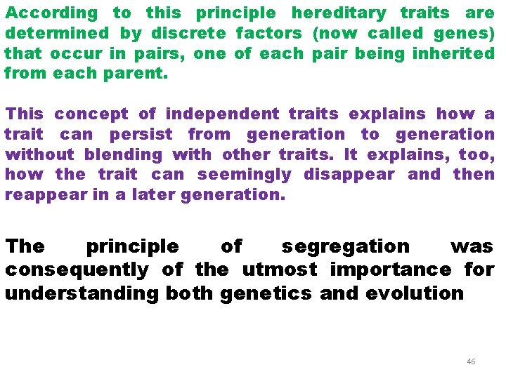 According to this principle hereditary traits are determined by discrete factors (now called genes)