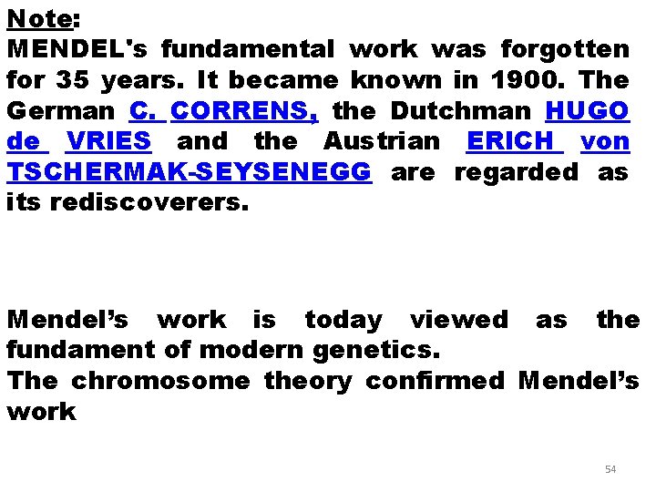 Note: MENDEL's fundamental work was forgotten for 35 years. It became known in 1900.