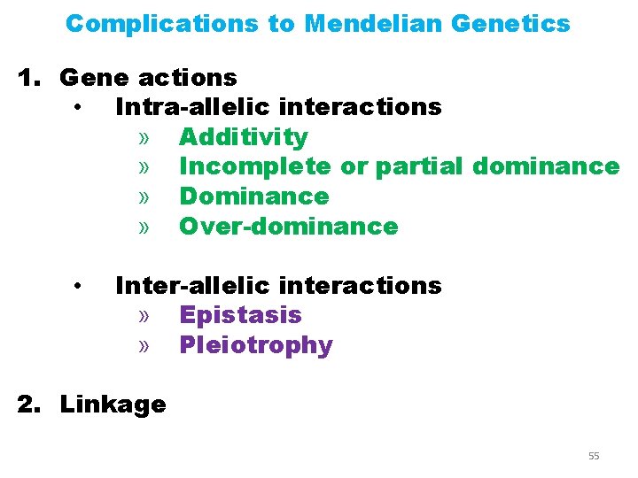 Complications to Mendelian Genetics 1. Gene actions • Intra-allelic interactions » Additivity » Incomplete