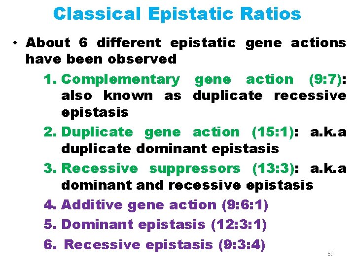 Classical Epistatic Ratios • About 6 different epistatic gene actions have been observed 1.