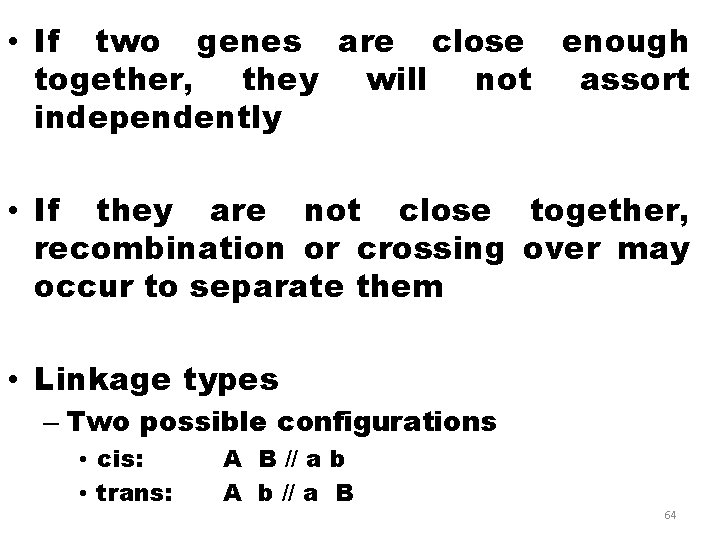  • If two genes are close enough together, they will not assort independently