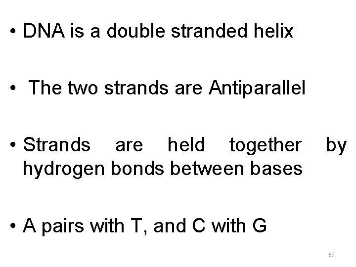  • DNA is a double stranded helix • The two strands are Antiparallel