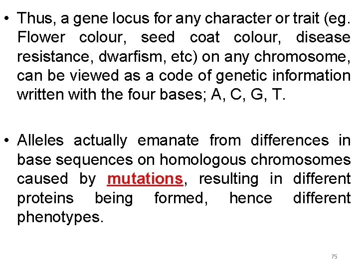  • Thus, a gene locus for any character or trait (eg. Flower colour,