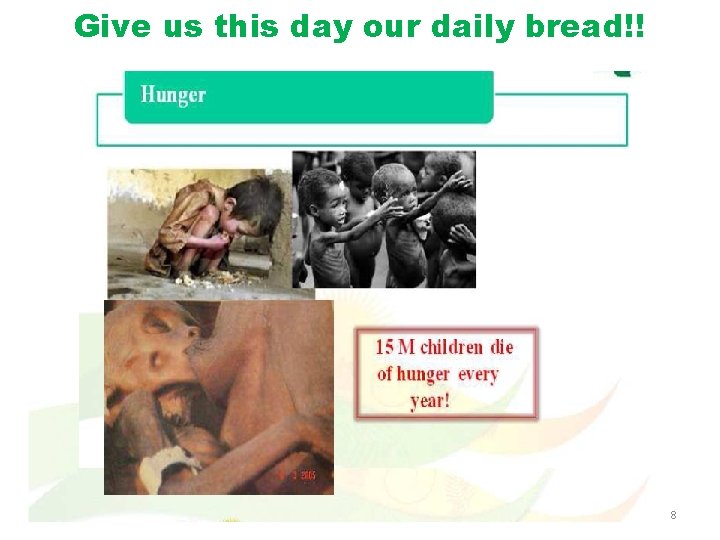 Give us this day our daily bread!! 8 