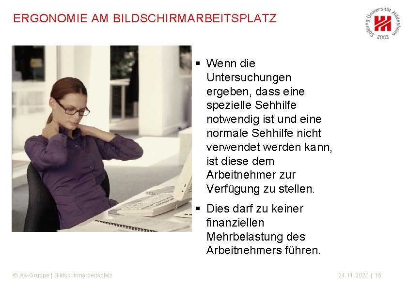 ERGONOMIE AM BILDSCHIRMARBEITSPLATZ § Wenn die Untersuchungen ergeben, dass eine spezielle Sehhilfe notwendig ist