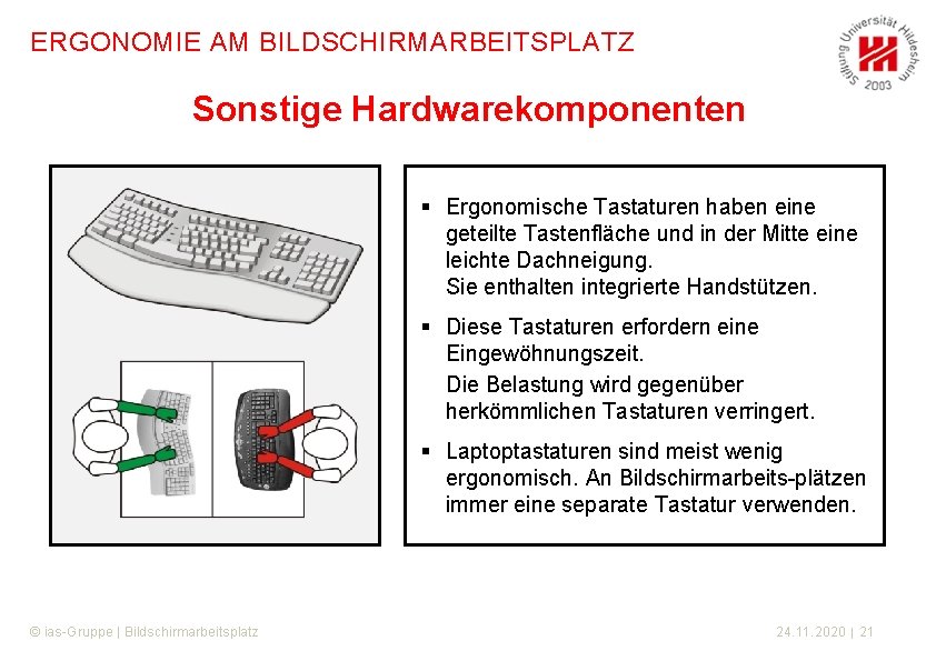 ERGONOMIE AM BILDSCHIRMARBEITSPLATZ Sonstige Hardwarekomponenten § Ergonomische Tastaturen haben eine geteilte Tastenfläche und in