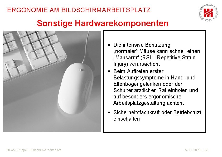 ERGONOMIE AM BILDSCHIRMARBEITSPLATZ Sonstige Hardwarekomponenten § Die intensive Benutzung „normaler“ Mäuse kann schnell einen