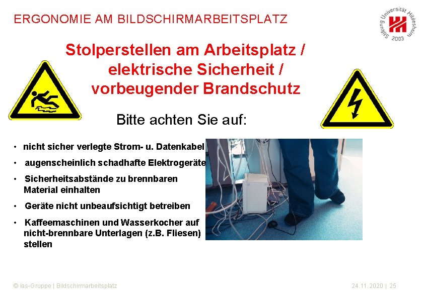 ERGONOMIE AM BILDSCHIRMARBEITSPLATZ Stolperstellen am Arbeitsplatz / elektrische Sicherheit / vorbeugender Brandschutz Bitte achten