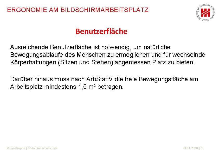 ERGONOMIE AM BILDSCHIRMARBEITSPLATZ Benutzerfläche Ausreichende Benutzerfläche ist notwendig, um natürliche Bewegungsabläufe des Menschen zu