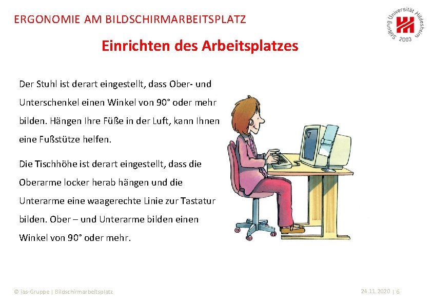 ERGONOMIE AM BILDSCHIRMARBEITSPLATZ Einrichten des Arbeitsplatzes Der Stuhl ist derart eingestellt, dass Ober- und