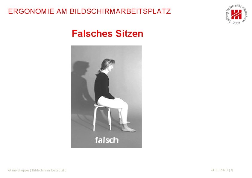 ERGONOMIE AM BILDSCHIRMARBEITSPLATZ Falsches Sitzen © ias-Gruppe | Bildschirmarbeitsplatz 24. 11. 2020 | 8