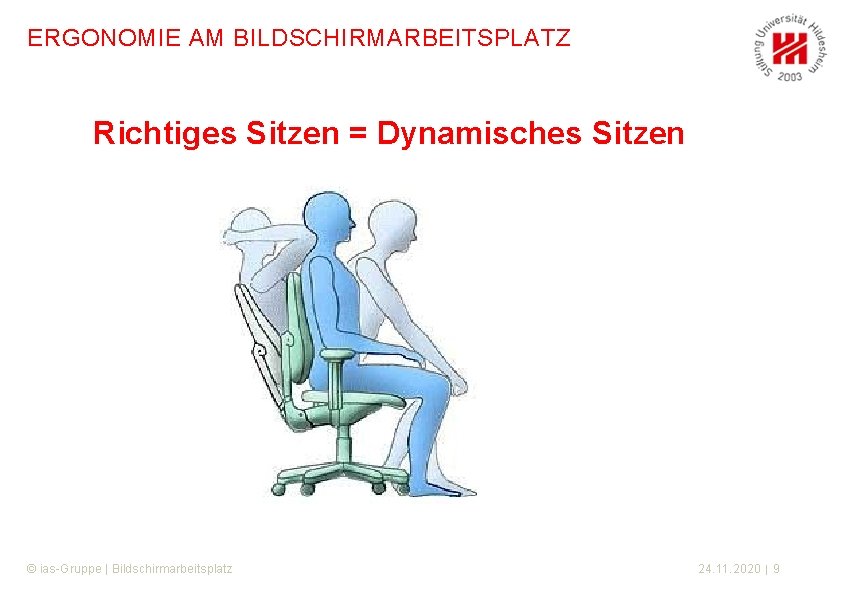 ERGONOMIE AM BILDSCHIRMARBEITSPLATZ Richtiges Sitzen = Dynamisches Sitzen © ias-Gruppe | Bildschirmarbeitsplatz 24. 11.