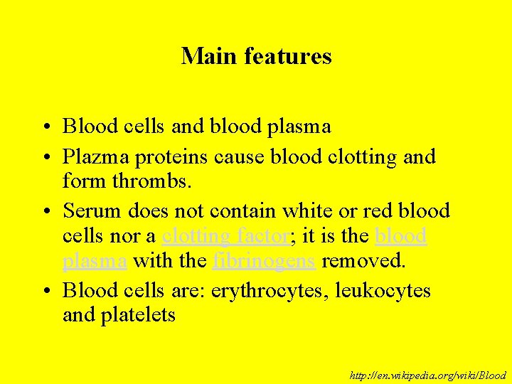 Main features • Blood cells and blood plasma • Plazma proteins cause blood clotting Main features • Blood cells and blood plasma • Plazma proteins cause blood clotting