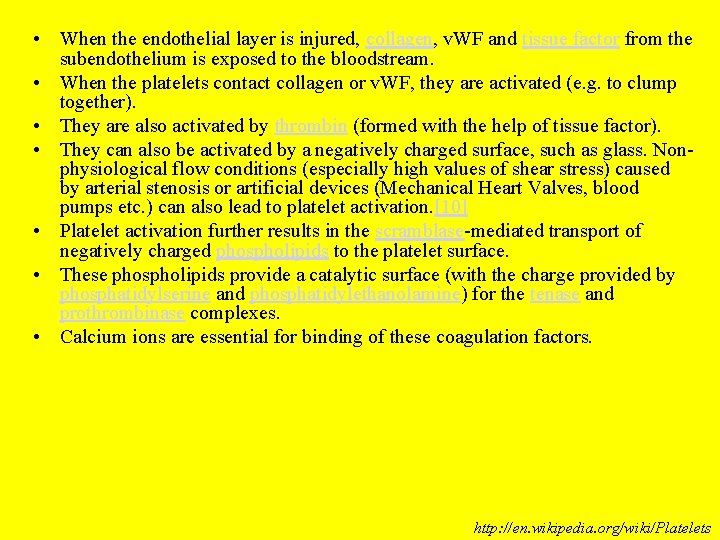  • When the endothelial layer is injured, collagen, v. WF and tissue factor