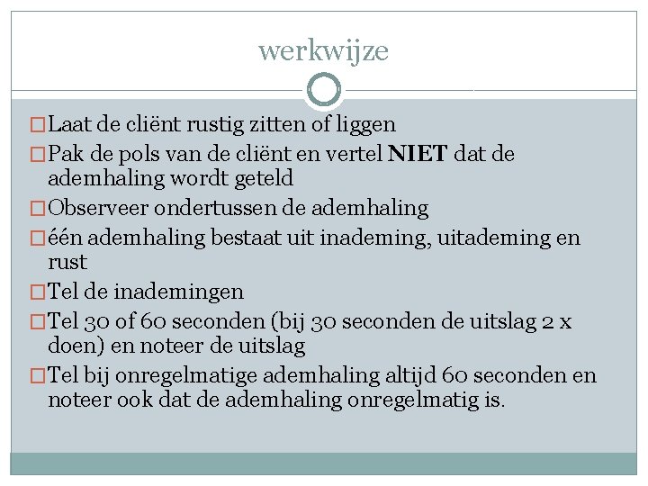 werkwijze �Laat de cliënt rustig zitten of liggen �Pak de pols van de cliënt