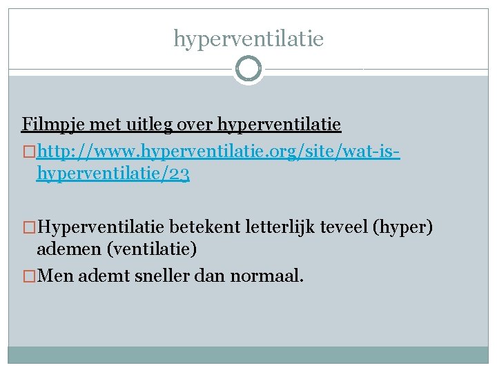 hyperventilatie Filmpje met uitleg over hyperventilatie �http: //www. hyperventilatie. org/site/wat-ishyperventilatie/23 �Hyperventilatie betekent letterlijk teveel