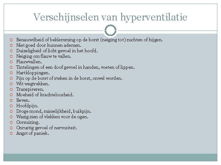 Verschijnselen van hyperventilatie Benauwdheid of beklemming op de borst (neiging tot) zuchten of hijgen.