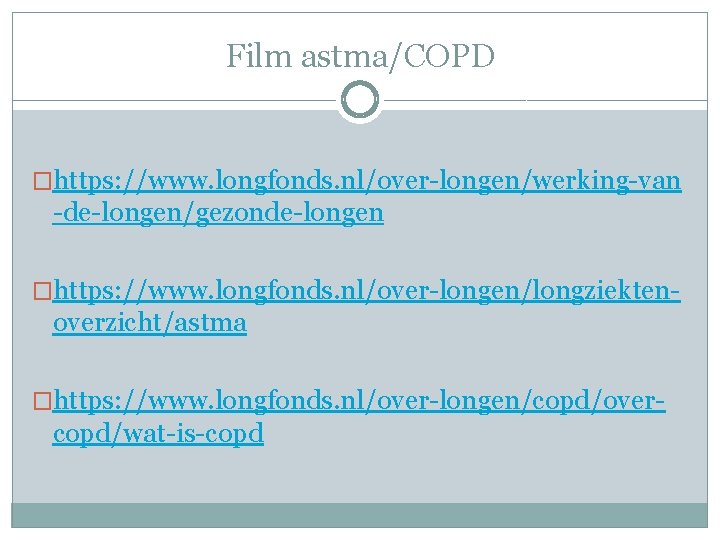 Film astma/COPD �https: //www. longfonds. nl/over-longen/werking-van -de-longen/gezonde-longen �https: //www. longfonds. nl/over-longen/longziekten- overzicht/astma �https: //www.