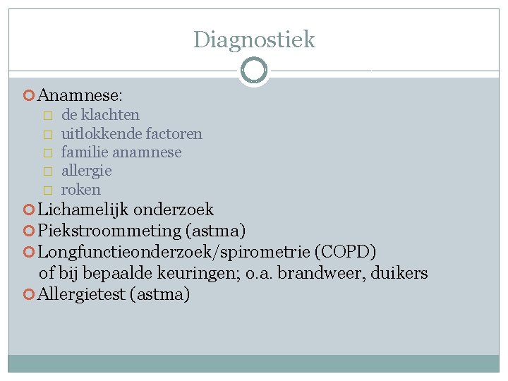 Diagnostiek Anamnese: � de klachten � uitlokkende factoren � familie anamnese � allergie �