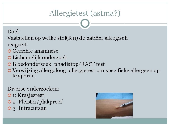 Allergietest (astma? ) Doel: Vaststellen op welke stof(fen) de patiënt allergisch reageert Gerichte anamnese