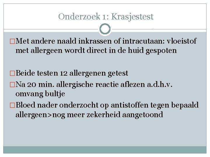  Onderzoek 1: Krasjestest �Met andere naald inkrassen of intracutaan: vloeistof met allergeen wordt