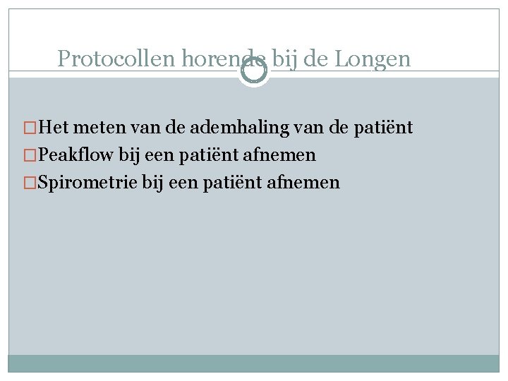 Protocollen horende bij de Longen �Het meten van de ademhaling van de patiënt �Peakflow