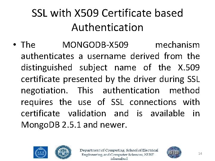 SSL with X 509 Certificate based Authentication • The MONGODB-X 509 mechanism authenticates a