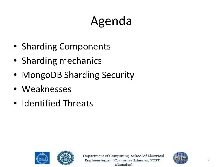 Agenda • • • Sharding Components Sharding mechanics Mongo. DB Sharding Security Weaknesses Identified