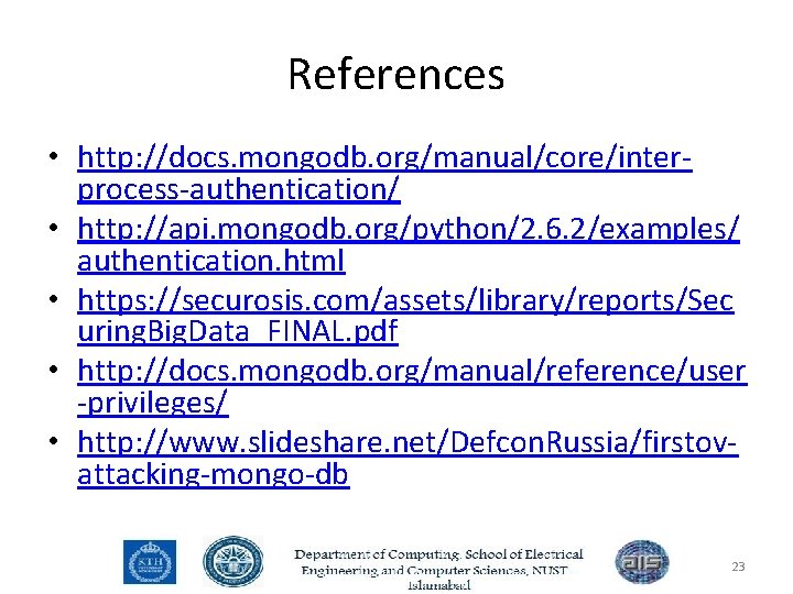 References • http: //docs. mongodb. org/manual/core/interprocess-authentication/ • http: //api. mongodb. org/python/2. 6. 2/examples/ authentication.