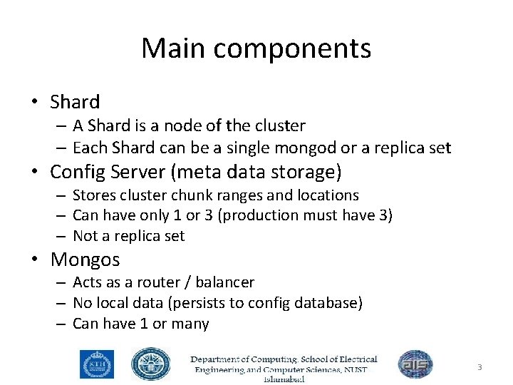 Main components • Shard – A Shard is a node of the cluster –