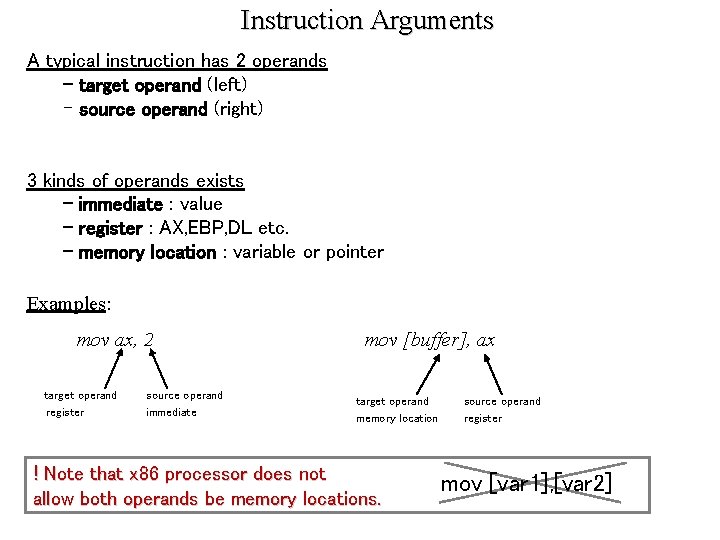 Instruction Arguments A typical instruction has 2 operands - target operand (left) - source