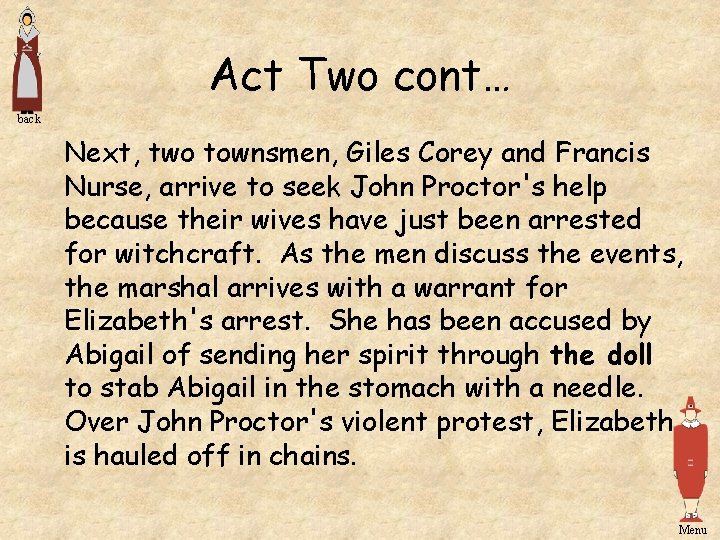 Act Two cont… back Next, two townsmen, Giles Corey and Francis Nurse, arrive to