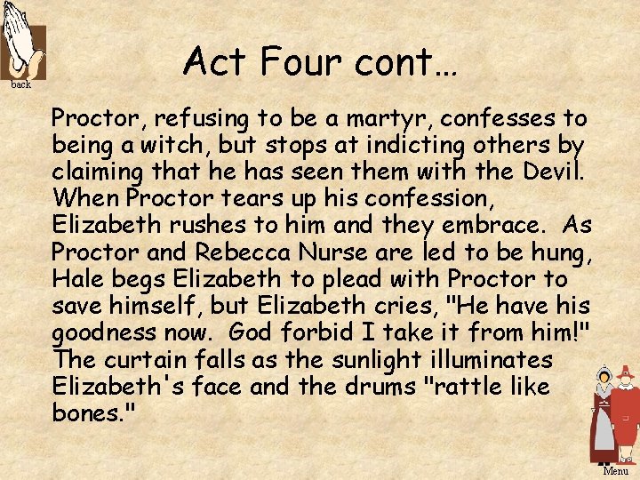 back Act Four cont… Proctor, refusing to be a martyr, confesses to being a