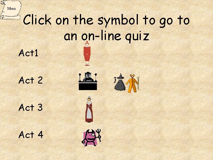 Menu Click on the symbol to go to an on-line quiz Act 1 Act Menu Click on the symbol to go to an on-line quiz Act 1 Act