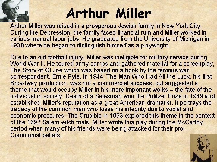 Arthur Miller was raised in a prosperous Jewish family in New York City. During Arthur Miller was raised in a prosperous Jewish family in New York City. During