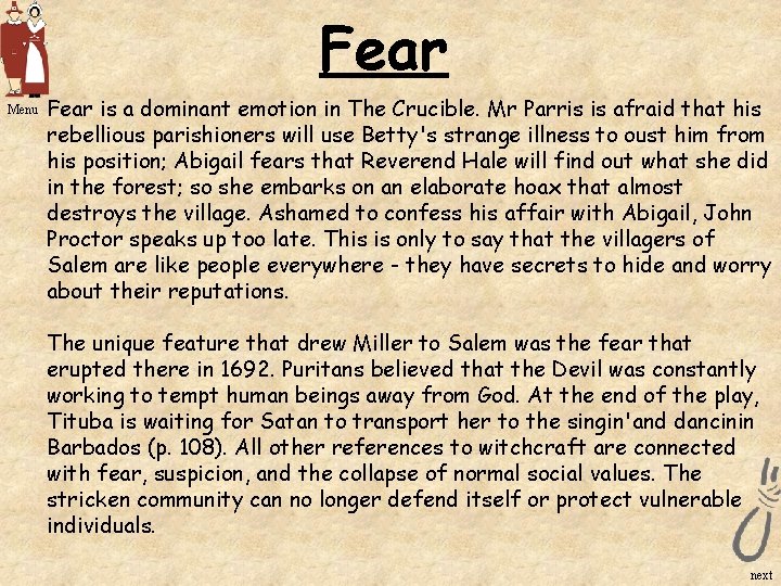 Fear Menu Fear is a dominant emotion in The Crucible. Mr Parris is afraid