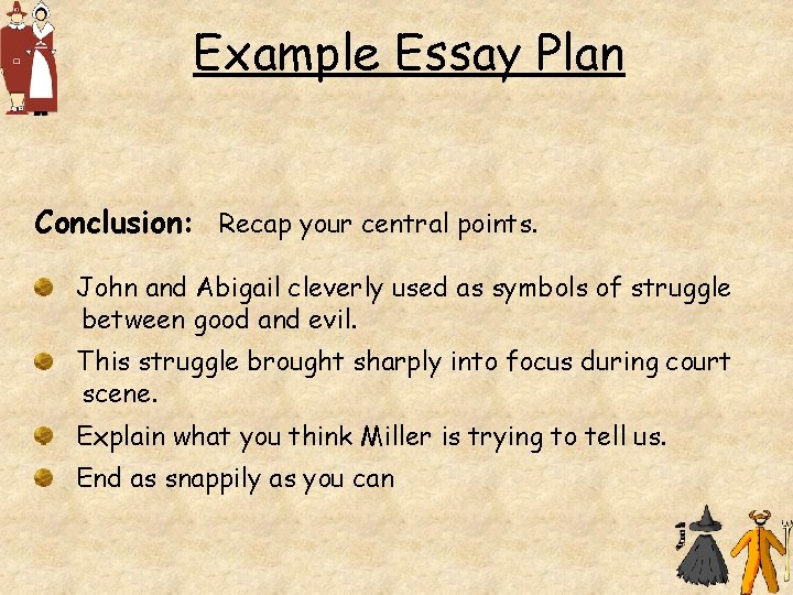 Example Essay Plan Conclusion: Recap your central points. John and Abigail cleverly used as