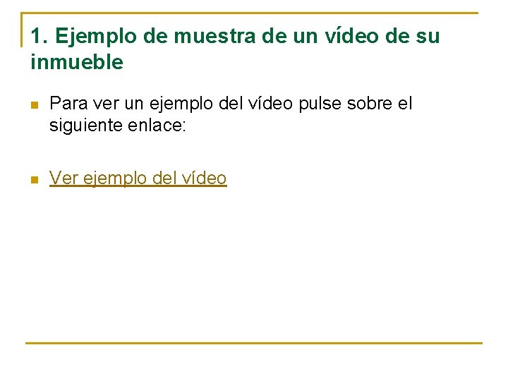 1. Ejemplo de muestra de un vídeo de su inmueble n Para ver un