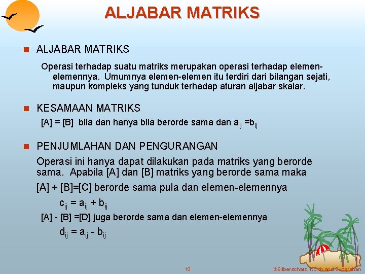 ALJABAR MATRIKS n ALJABAR MATRIKS Operasi terhadap suatu matriks merupakan operasi terhadap elemennya. Umumnya