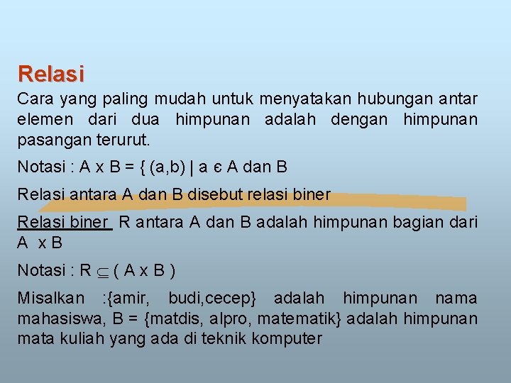 Relasi Cara yang paling mudah untuk menyatakan hubungan antar elemen dari dua himpunan adalah