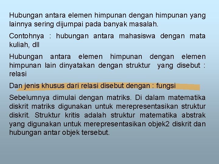 Hubungan antara elemen himpunan dengan himpunan yang lainnya sering dijumpai pada banyak masalah. Contohnya