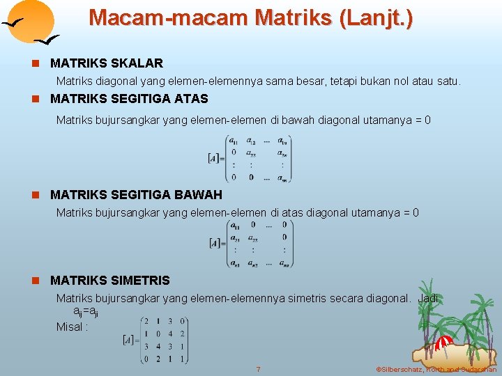 Macam-macam Matriks (Lanjt. ) n MATRIKS SKALAR Matriks diagonal yang elemen-elemennya sama besar, tetapi