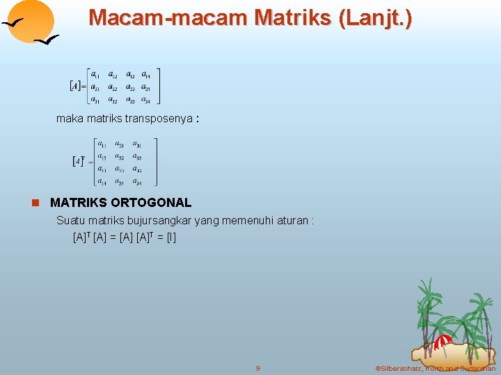 Macam-macam Matriks (Lanjt. ) maka matriks transposenya : n MATRIKS ORTOGONAL Suatu matriks bujursangkar