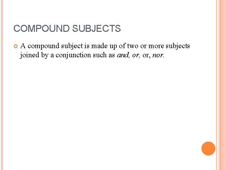 COMPOUND SUBJECTS A compound subject is made up of two or more subjects joined