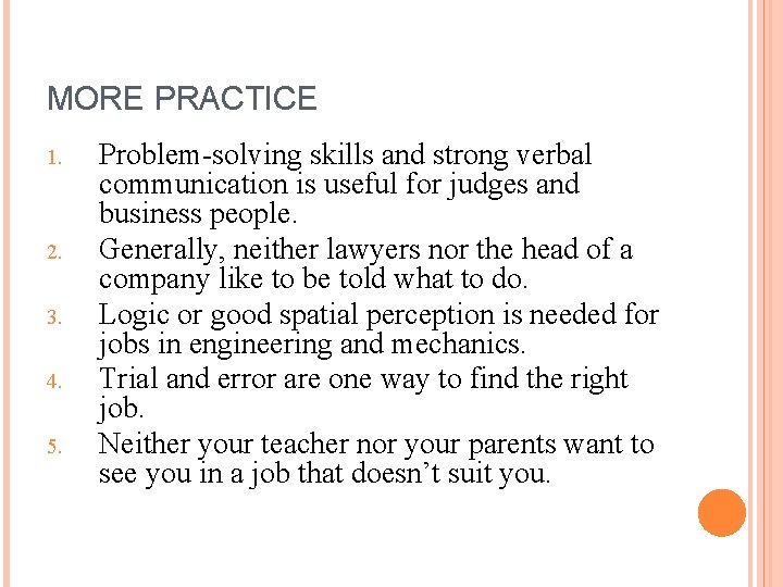 MORE PRACTICE 1. 2. 3. 4. 5. Problem-solving skills and strong verbal communication is