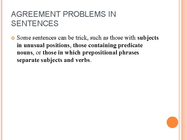 AGREEMENT PROBLEMS IN SENTENCES Some sentences can be trick, such as those with subjects