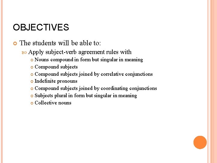 OBJECTIVES The students will be able to: Apply subject-verb agreement rules with Nouns compound