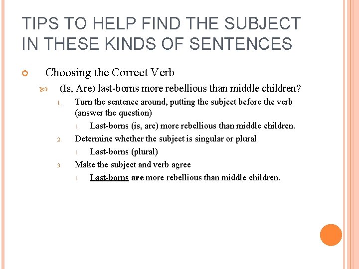 TIPS TO HELP FIND THE SUBJECT IN THESE KINDS OF SENTENCES Choosing the Correct